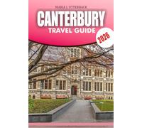CANTERBURY Travel Guide 2026: Explore Canterbury with Ease 2026: Insider Tips for Attractions, Restaurants, Hotels, and Stress-Free Travel