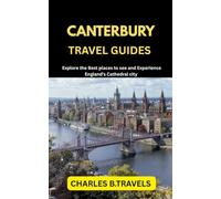 CANTERBURY TRAVEL GUIDES: Explore the Best places to see and Experience England’s cathedral city (complete united kingdom travel guides for all cities)