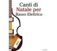 Canti di Natale per Basso Elettrico (Canti Di Natale Per Bambini)