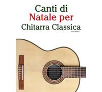 Canti di Natale per Chitarra Classica (Canti Di Natale Per Bambini)