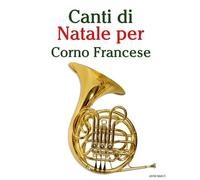 Canti di Natale per Corno Francese (Canti Di Natale Per Bambini)