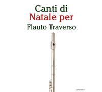 Canti di Natale per Flauto Traverso (Canti Di Natale Per Bambini)