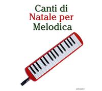 Canti di Natale per Melodica (Canti Di Natale Per Bambini)