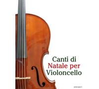 Canti di Natale per Violoncello (Canti Di Natale Per Bambini)