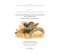 Canti e musiche del ciclo natalizio al Centro-Sud. Oralità, scrittura, permutazioni. Atti dell'VIII Tavola rotonda di Etnomusicologia e Culture ... Performative per l’Abruzzo e il Centro-Sud)