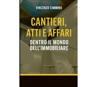Cantieri, Atti e Affari: Dentro il Mondo dell’Immobiliare