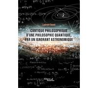 Cantique philosophique d'une philosophie quantique, par un ignorant astronomique