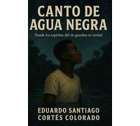 Canto de Agua Negra: Donde los espíritus del río guardan su verdad