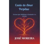 Canto do Amor Perpétuo: Versos que habitam o instante e o eterno