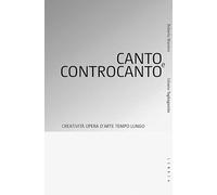 Canto e controcanto. Creatività, opera d'arte, tempo lungo