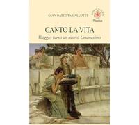 Canto la vita. Viaggio verso un nuovo Umanesimo