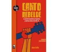 Canto Rebelde: La Cancion De Protesta En Argentina Y America Latina En
