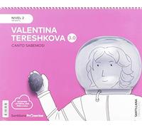 CANTO SABEMOS NIVEL 2 VALENTINA TERESHKOVA 3.0 - 9788491850854 (CASA DEL SABER)
