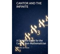 CANTOR AND THE INFINITE: A Complete Guide for the Curious Non-Mathematician (The Curious Mind Library)