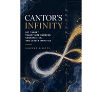 Cantor’s Infinity: Set Theory, Transfinite Numbers, Countability, and Larger Infinities