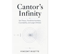 Cantor’s Infinity: Set Theory, Transfinite Numbers, Countability, and Larger Infinities