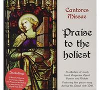 Cantores Missae - Praise to the Holiest - A collection of much-loved Gregorian Chant, Hymns and Motets