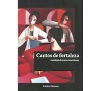 Cantos De Fortaleza: Antologia De Poetas Venezolanas