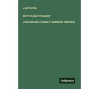 Cantos del trovador: Colleccion de leyendas y tradiciones historicas