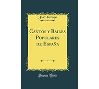 Cantos y Bailes Populares de España (Classic Reprint)