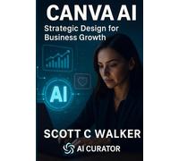 Canva AI: Strategic Design for Business Growth (AI Magic: Tools, Prompts & Strategies for Small Business Superheroes)