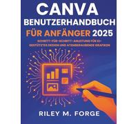 Canva-Benutzerhandbuch für Anfänger 2025: Schritt-für-Schritt-Anleitung für KI-gestütztes Design und atemberaubende Grafiken