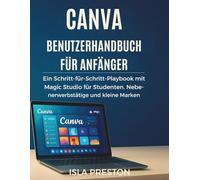 Canva Benutzerhandbuch für Anfänger: Ein Schritt-für-Schritt-Playbook mit Magic Studio für Studenten, Nebenerwerbstätige und kleine Marken bis 2025 (Die Alltagsführer-Reihe)