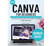Canva for Beginners: Easy Step by Step Visual guide with Screenshots, for Beautiful Graphic Design Result