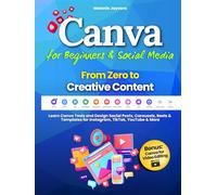 Canva for Beginners & Social Media - From Zero to Creative Content: Learn Canva Tools and Design Social Posts, Carousels, Reels & Templates for Instagram, TikTok, YouTube & More