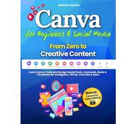 Canva for Beginners & Social Media - From Zero to Creative Content: Learn Canva Tools and Design Social Posts, Carousels, Reels & Templates for Instagram, TikTok, YouTube & More