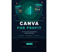 Canva for Profit: How to Turn Your Canva Skills Into a Real Income Stream (Canva Business Blueprint)