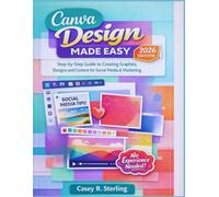 Canva Made Easy for Beginners (2026 Edition): Step-by-Step Guide to Creating Graphics, Designs and Content for Social Media & Marketing