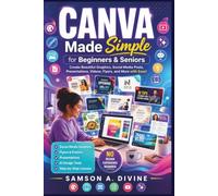 Canva Made Simple for Beginners and Seniors: Learn to Design Social Media Graphics, Flyers, Presentations, Videos, Logos, and More with Easy Step-by-Step Lessons (APP GUIDE SOLUTIONS)