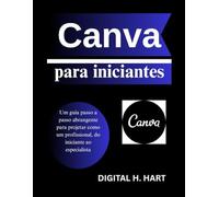 Canva para iniciantes: Um guia passo a passo abrangente para projetar como um profissional, do iniciante ao especialista