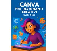 Canva per insegnanti creativi: Guida Base (Intelligenza Artificiale a Scuola)