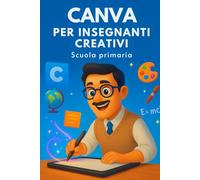 Canva per insegnanti creativi: scuola primaria (Intelligenza Artificiale a Scuola)