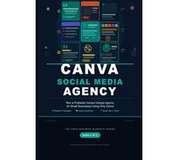 Canva Social Media Agency: Run a Profitable Content Design Agency for Small Businesses Using Only Canva (Canva Business Blueprint)