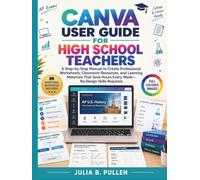 Canva User Guide for High School Teachers: A Step-by-Step Manual to Create Professional Worksheets, Classroom Resources, and Learning Materials That ... Skills Required (Canva for Teachers Guide)