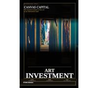 Canvas Capital: The Investor's Guide to Fine Art as an Alternative Asset: Auctions, Blue-Chip Artists, Fractional Ownership, and the $67 Billion Market