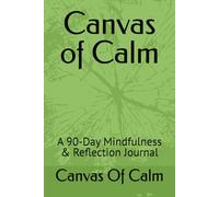 Canvas of Calm: A 90-Day Mindfulness & Reflection Journal