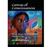 Canvas of Consciousness: Where African Art Meets Modern Understanding