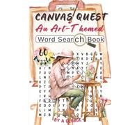Canvas Quest. An Art-Themed Word Search Book: 60 Puzzles Featuring Artists, Art Movements, Techniques & Much More