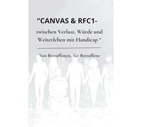 CANVAS & RFC1 zwischen Verlust, Würde und Weiterleben mit Handicap: Von Betroffenen, für Betroffene