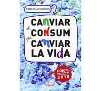 Canviar El Consum Per Canviar La Vida: Una Proposta Educativa I De Con