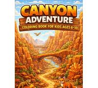 Canyon Adventure Coloring Book for Kids Ages 6-10: Explore Giant Rock Canyons, Hidden Paths & Magical Desert Cliffs (Adventure Worlds Coloring Series)