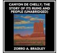 Canyon De Chelly; The Story Of Its Ruins And People (Unabridged)