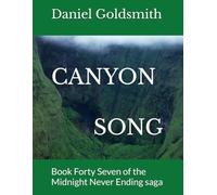 CANYON SONG: Book Forty Seven of the Midnight Never Ending saga