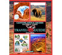 Canyonlands & Arches National Parks Travel Guide 2025-2026 (National Parks Collection)