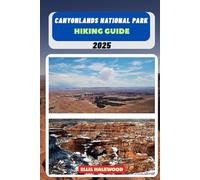 Canyonlands National Park Hiking Guide 2025: 69 (TrailWise: The 2025 Hiking Series)
