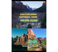 CANYONLANDS NATIONAL PARK HIKING GUIDE 2025: 74 (Discover 2024: Top Destinations and Hidden Gems)